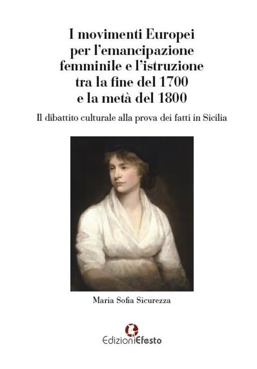 I movimenti europei per l'emancipazione femminile e l'istruzione tra la fine del 1700 e la metà del 1800. Il dibattito culturale alla prova dei fatti in Sicilia (De ortibus et occasibus) Books