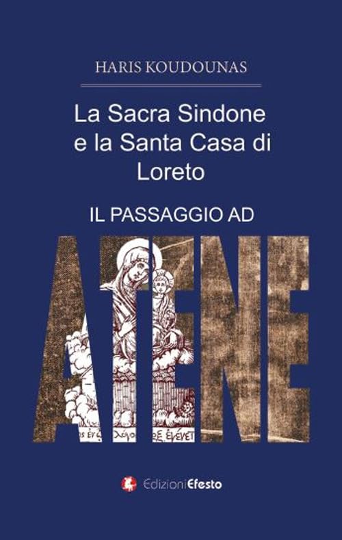 La sacra Sindone e la santa casa di Loreto. (Il passaggio ad Atene) Religion & Esotericism