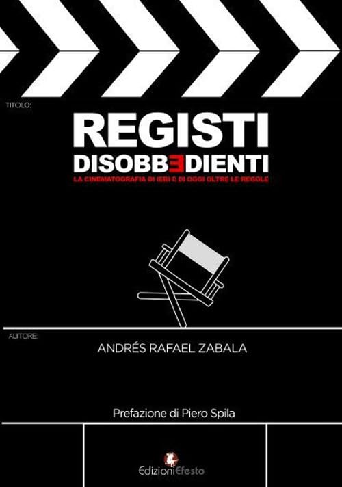 Registi disobbedienti. La cinematografia di ieri e di oggi oltre le regole Film, Art & Culture