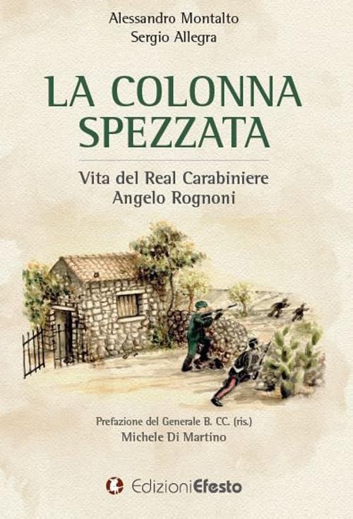 La colonna spezzata. Vita del Real Carabiniere Angelo Rognoni (De ortibus et occasibus) Politics & Society