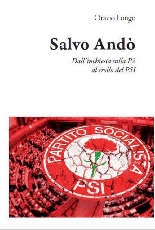 Salvo Andò. Dall’inchiesta sulla P2 al crollo del PSI book