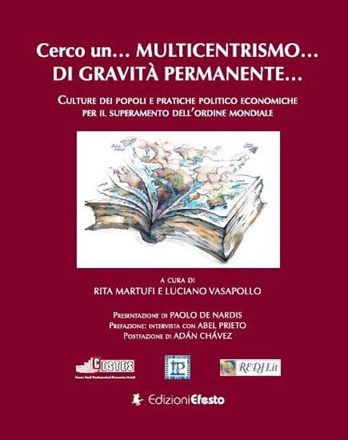 Cerco un… multicentrismo… di gravità permanente… Culture dei popoli e pratiche politico economiche per il superamento dell’ordine mondiale (Theoretikà) Books
