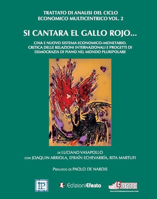 Si cantara el gallo rojo... Cina e nuovo sistema economico-monetario. Critica delle relazioni internazionali e progetti di democrazia di piano nel ... economico multicentrico (Vol. 2) (Theoretikà) Business, Finance & Career