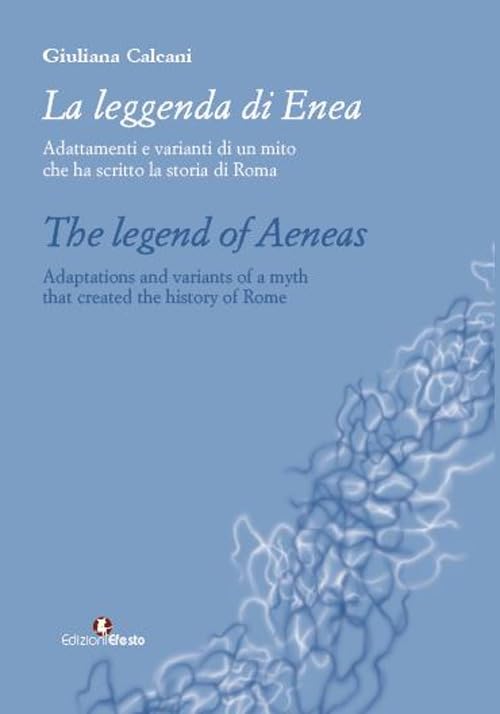 La leggenda di Enea. Adattamenti e varianti di un mito che ha scritto la storia di Roma. Ediz. italiana e inglese book