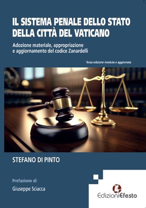 Il sistema penale dello Stato della Città del Vaticano. Adozione materiale, appropriazione e aggiornamento del codice Zanardelli (L' arte del buono e del giusto) Law