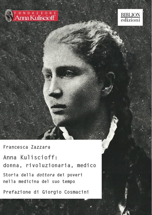 Anna Kuliscioff: donna, rivoluzionaria, medico. Storia della dottora dei poveri nella medicina del suo tempo book