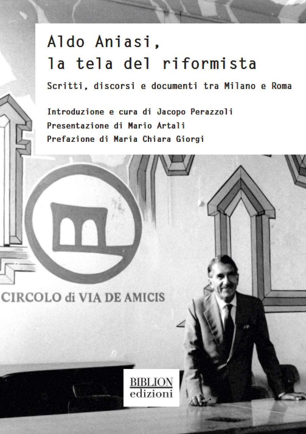 Aldo Aniasi, la tela del riformista. Scritti, discorsi e documenti tra Milano e Roma book
