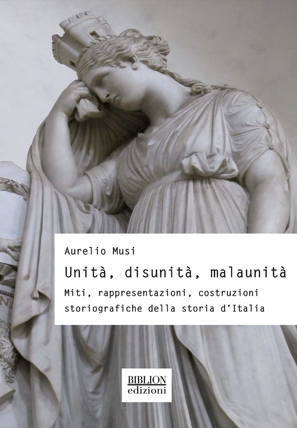 Unità, disunità, malaunità. Miti, rappresentazioni, costruzioni storiografiche della storia d'Italia Politics & History