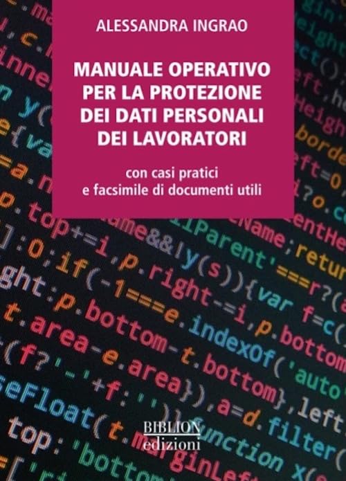 Manuale operativo per la protezione dei dati personali dei lavoratori. Con casi pratici e facsimile di documenti utili book