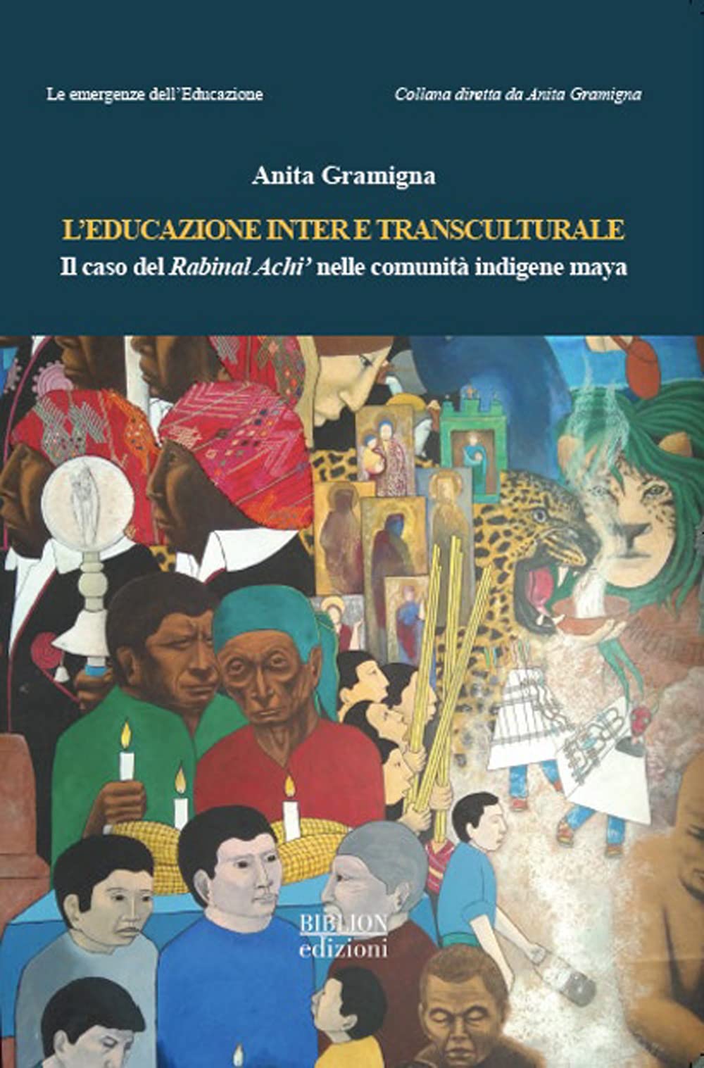 L'educazione inter e transculturale. Il caso del Rabinal Achi' nelle comunità indigene maya (Le emergenze dell’educazione) Books
