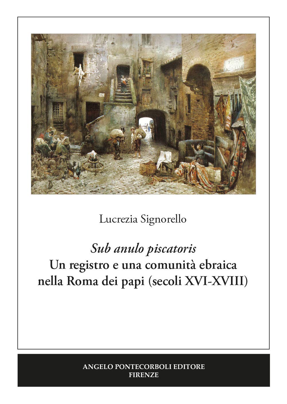 Sub anulo piscatoris. Un registro e una comunità ebraica nella Roma dei papi (secoli XVI-XVIII) book