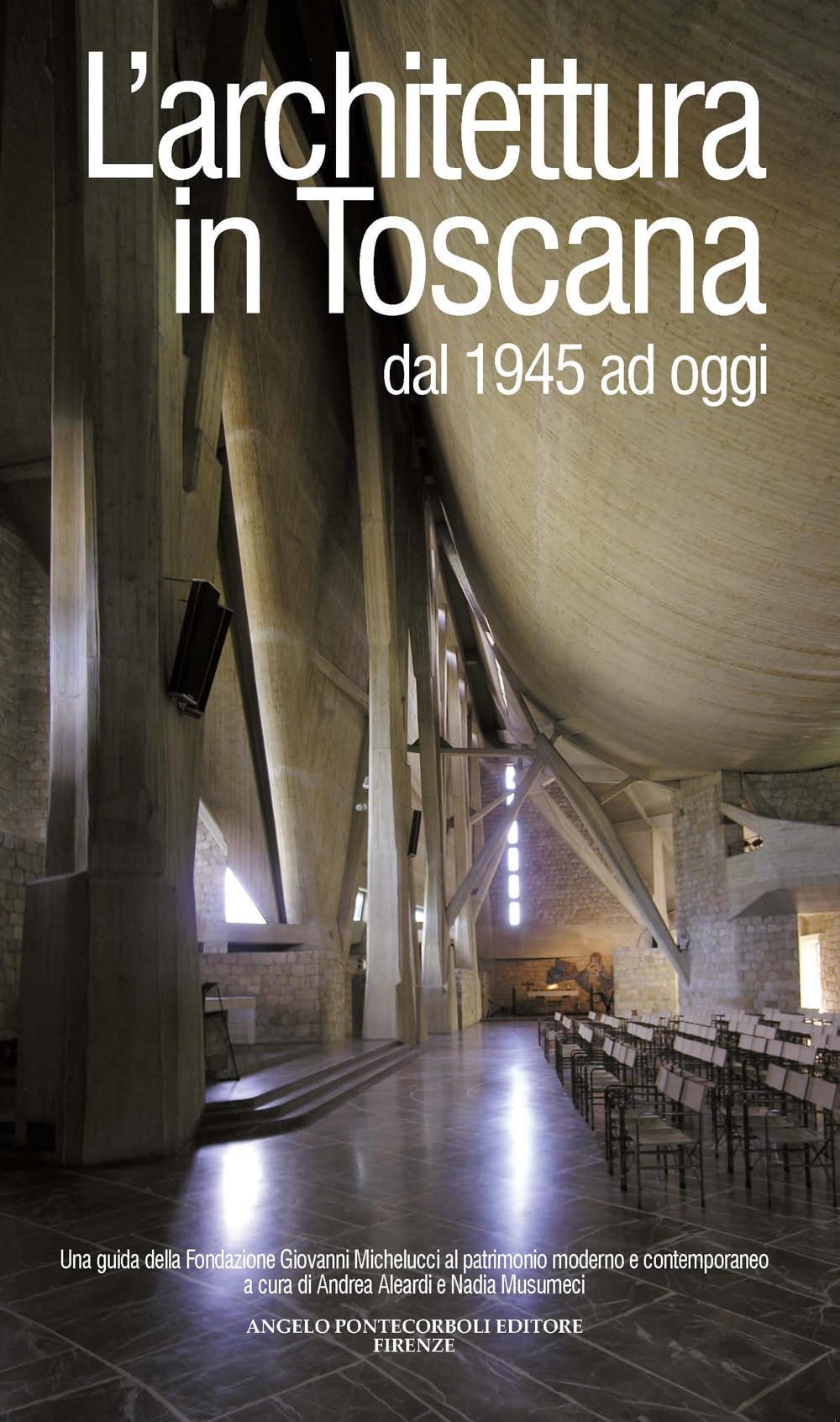 L'architettura in Toscana dal 1945 ad oggi. Una guida della Fondazione Giovanni Michelucci al patrimonio moderno e contemporaneo Architecture