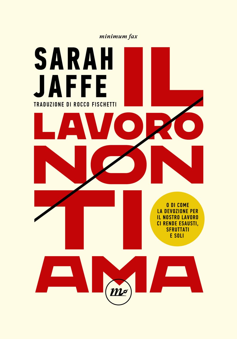 Il lavoro non ti ama. O di come la devozione per il nostro lavoro ci rende esausti, sfruttati e soli Books
