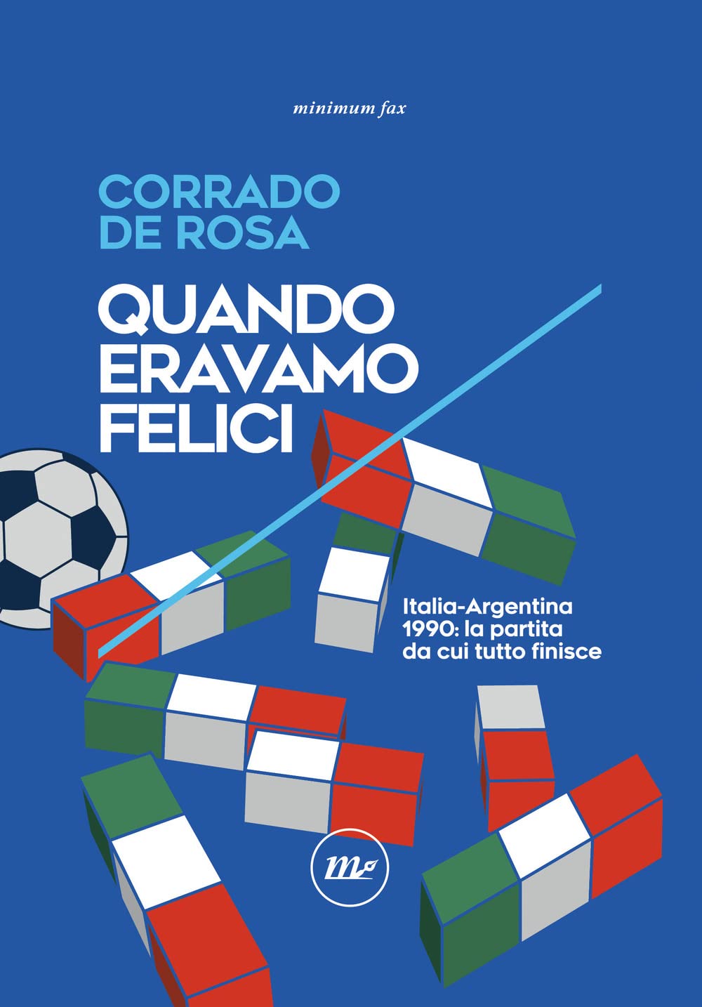 Quando eravamo felici. Italia-Argentina 1990: la partita da cui tutto finisce Leisure & Fun