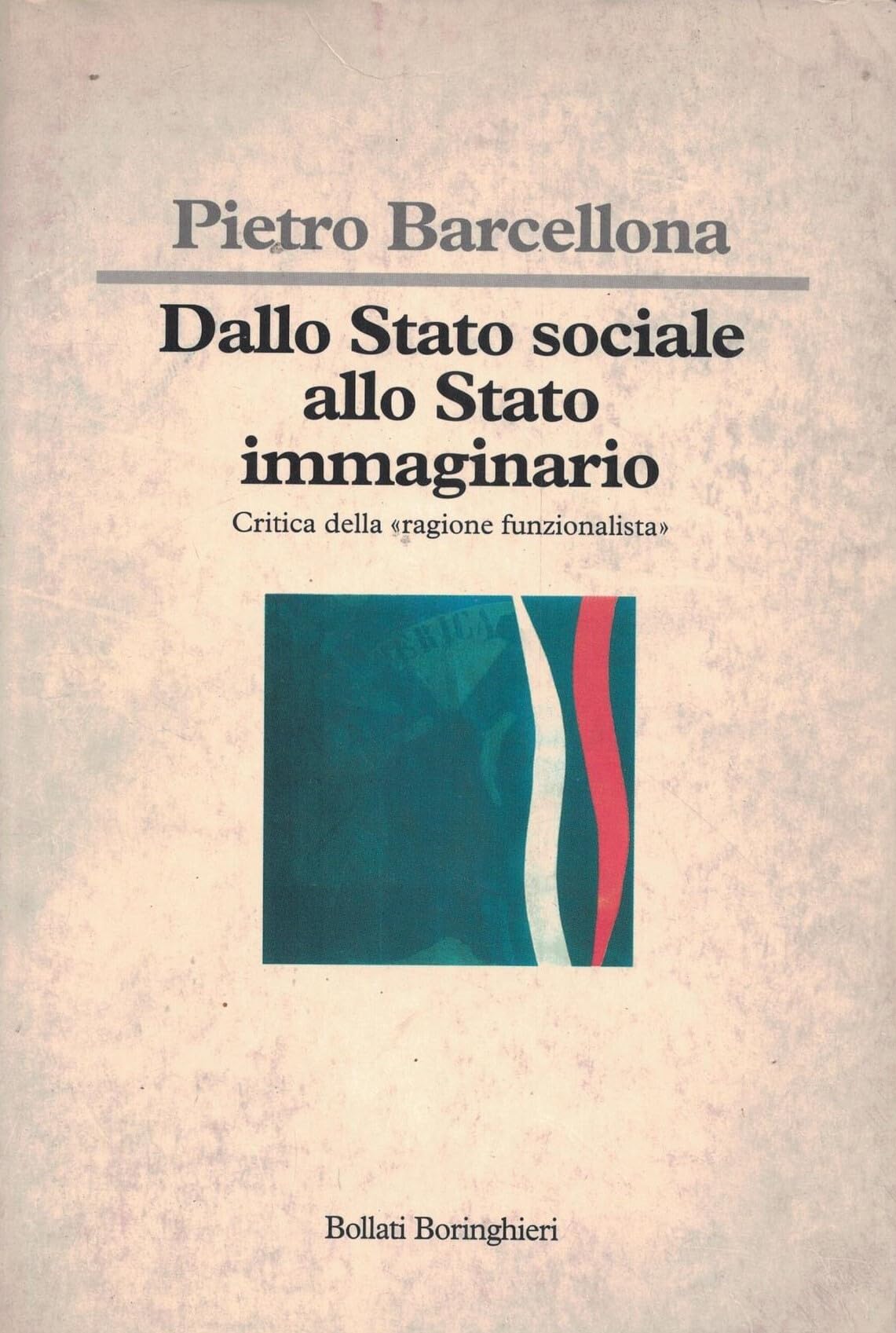 Dallo Stato sociale allo Stato immaginario. Critica della «Ragione funzionalista» (Saggi.Storia, filosofia e scienze sociali) Politics & History