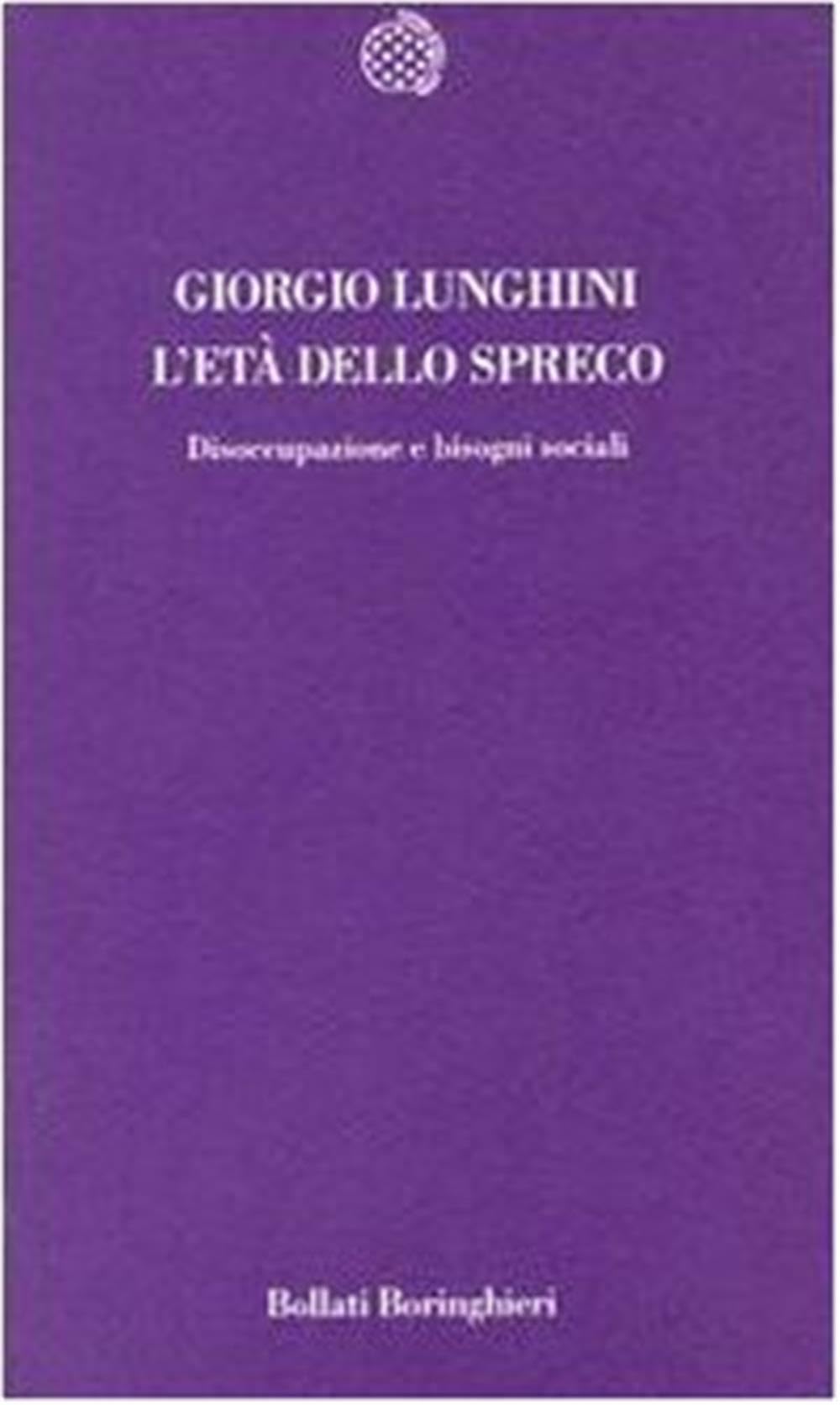 Lunghini, G: L'età dello spreco. Disoccupazione e bisogni so Books
