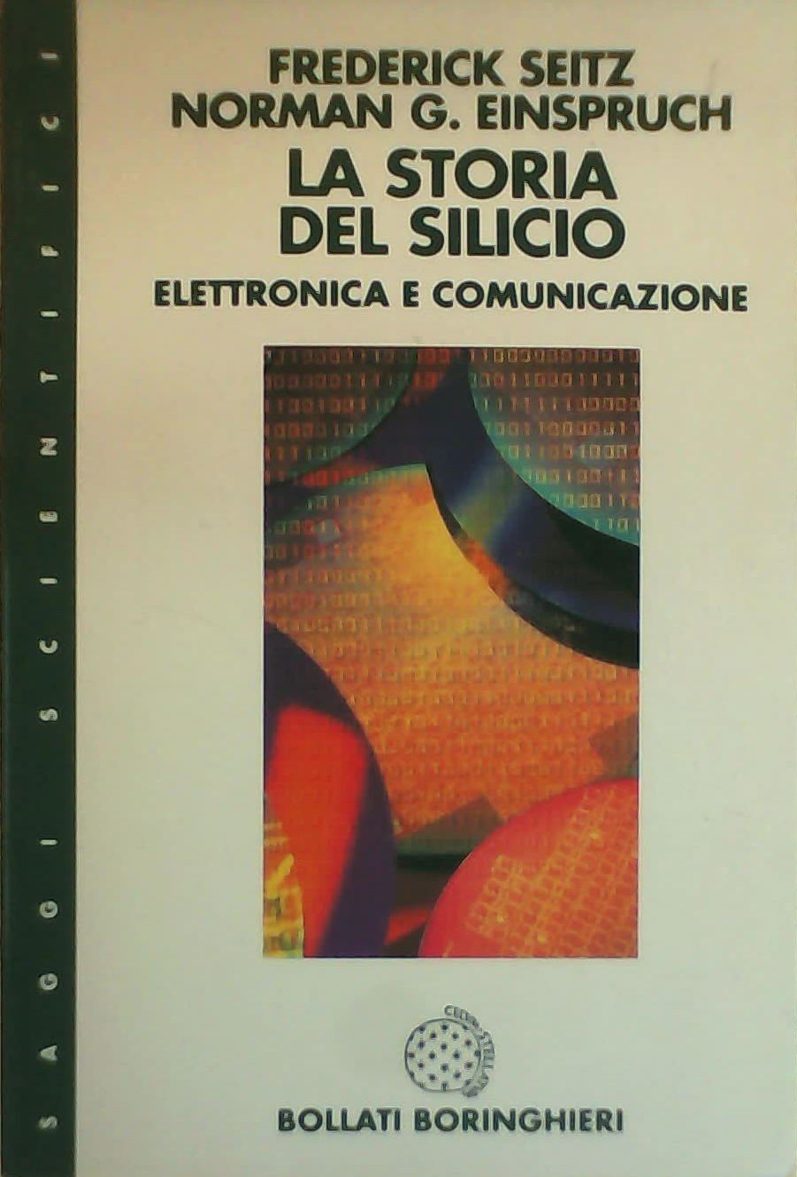 La storia del silicio. Elettronica e comunicazione (Saggi. Scienze) Reference Books