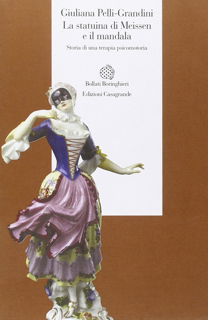 La statuina di Meissen e il mandala. Storia di una terapia psicomotoria Books