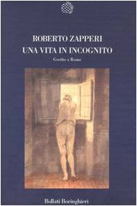 Una vita in incognito. Goethe a Roma book