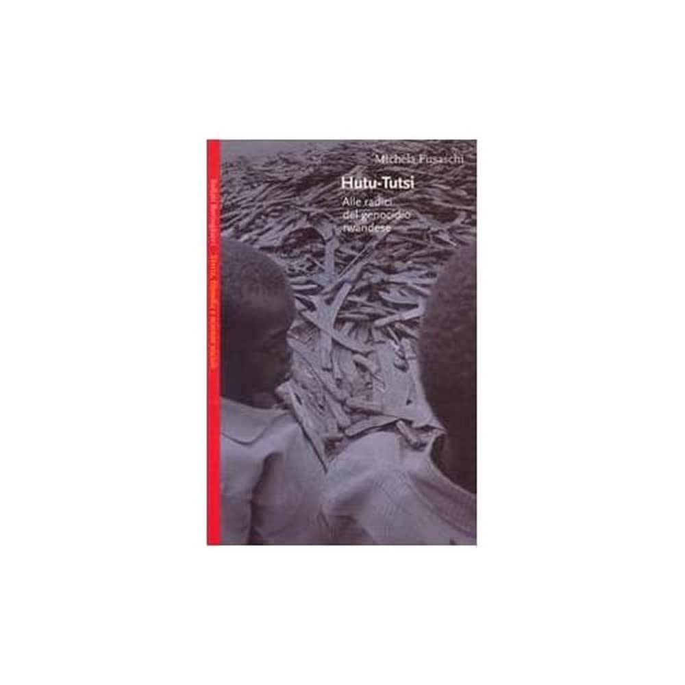 Hutu-tutsi. Alle radici del genocidio rwandese (Saggi.Storia, filosofia e scienze sociali) Social Sciences