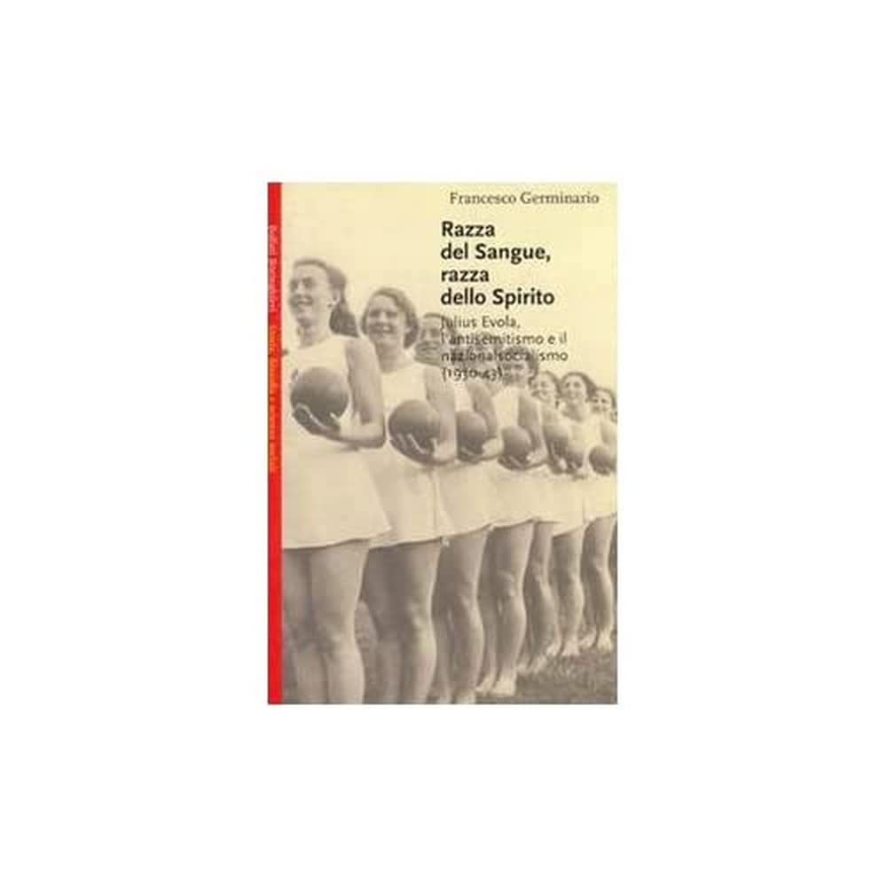 Razza del sangue, razza dello spirito. Julius Evola, l'antisemitismo e il nazionalsocialismo (1930-43) Politics & History