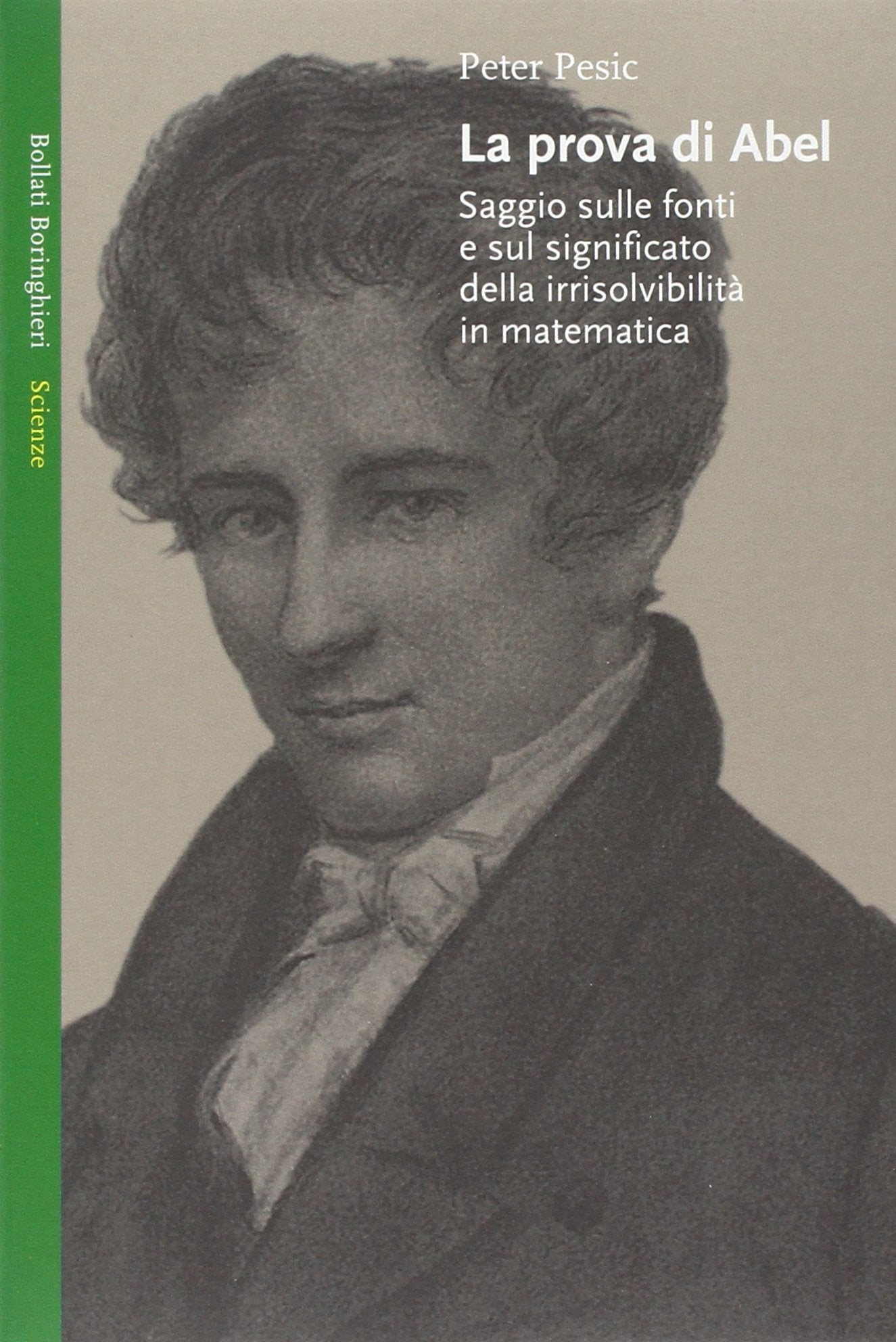 La prova di Abel. Saggio sulle fonti e sul significato della irrisolvibilità in matematica (Saggi. Scienze) Mathematics