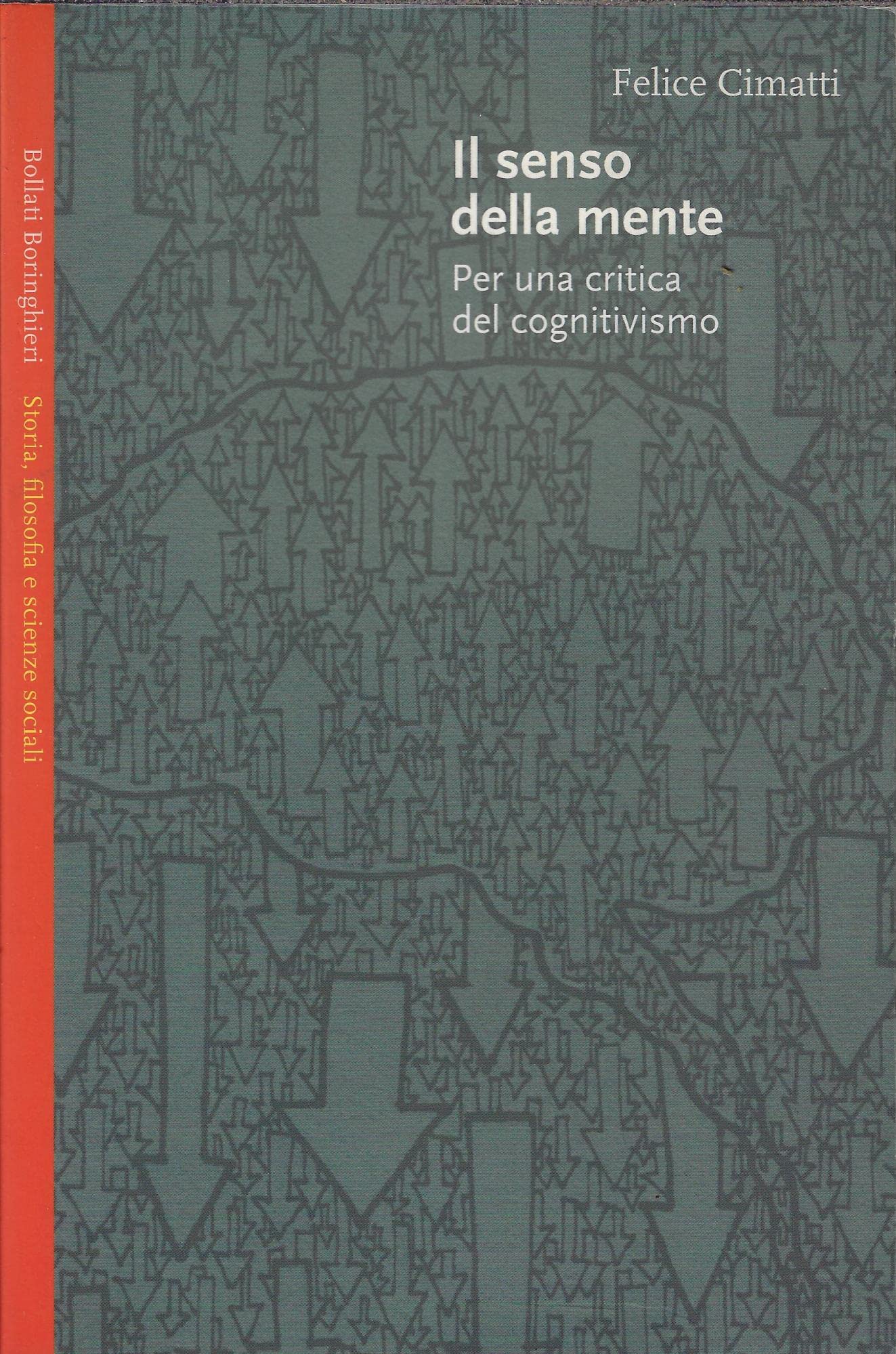 Il senso della mente. Per una critica del cognitivismo (Saggi.Storia, filosofia e scienze sociali) Business & Technology