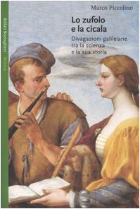 Lo zufolo e la cicala. Divagazioni galileiane tra la scienza e la sua storia (Saggi. Scienze) Business & Technology