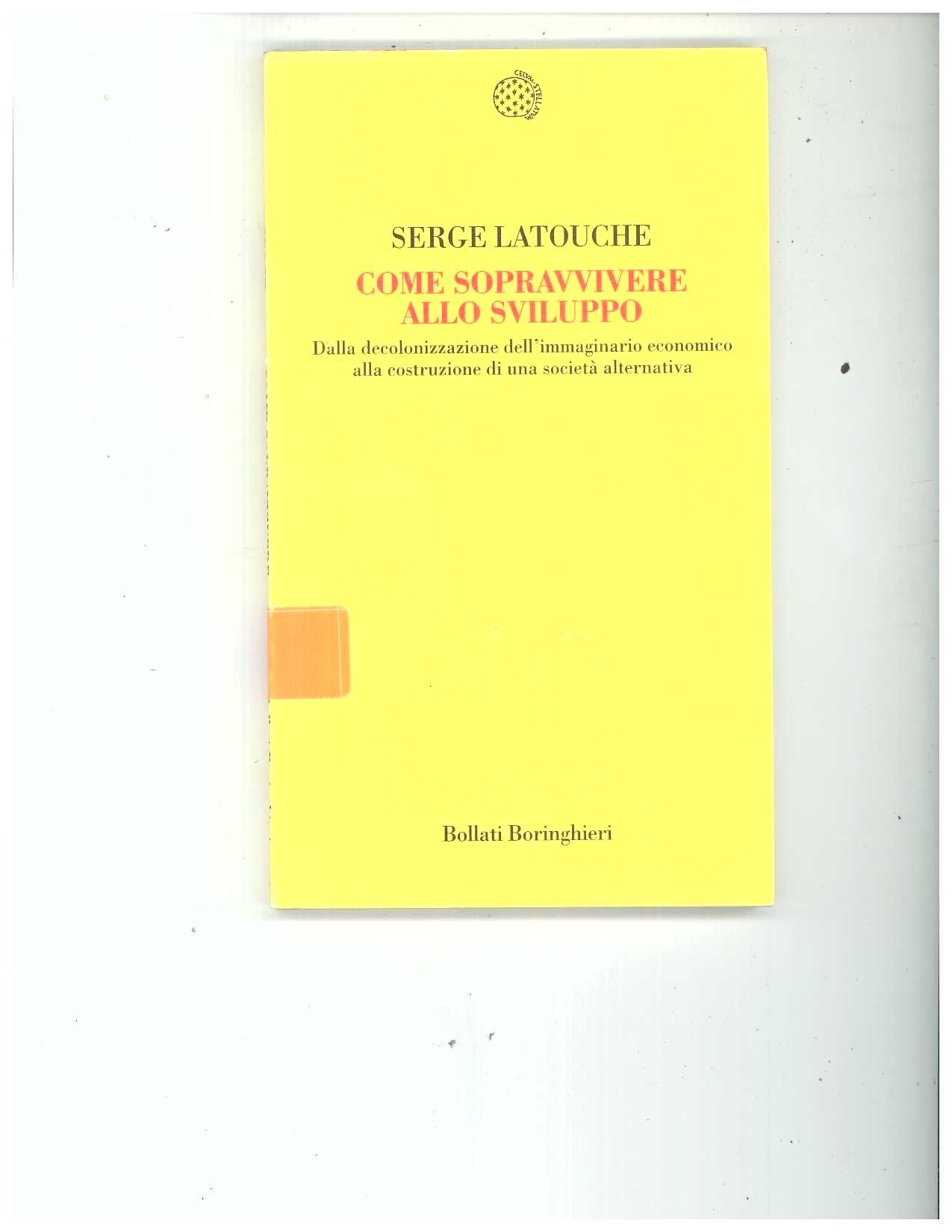 Come sopravvivere allo sviluppo. Dalla decolonizzazione dell'immaginario economico alla costruzione di una società alternativa Business, Finance & Career