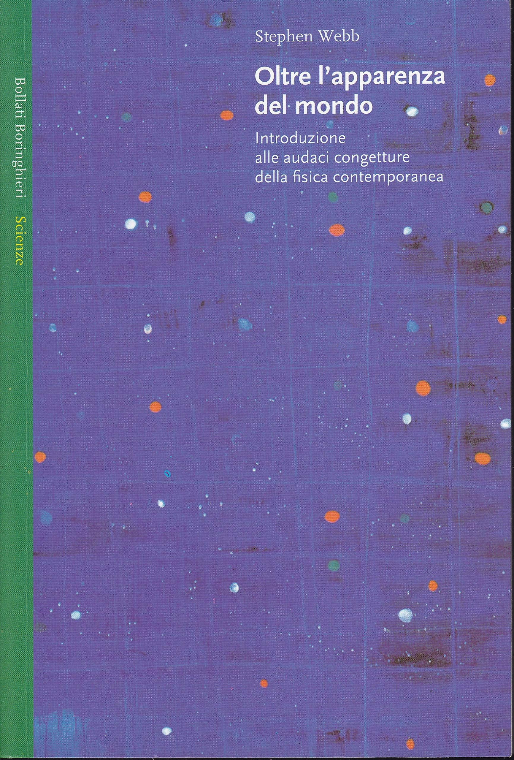 Oltre l'apparenza del mondo. Introduzione alle audaci congetture della fisica contemporanea Natural Sciences