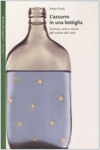 L'azzurro in una bottiglia. Scienza, arte e storia del colore del cielo (Saggi. Scienze) Geology & Geography