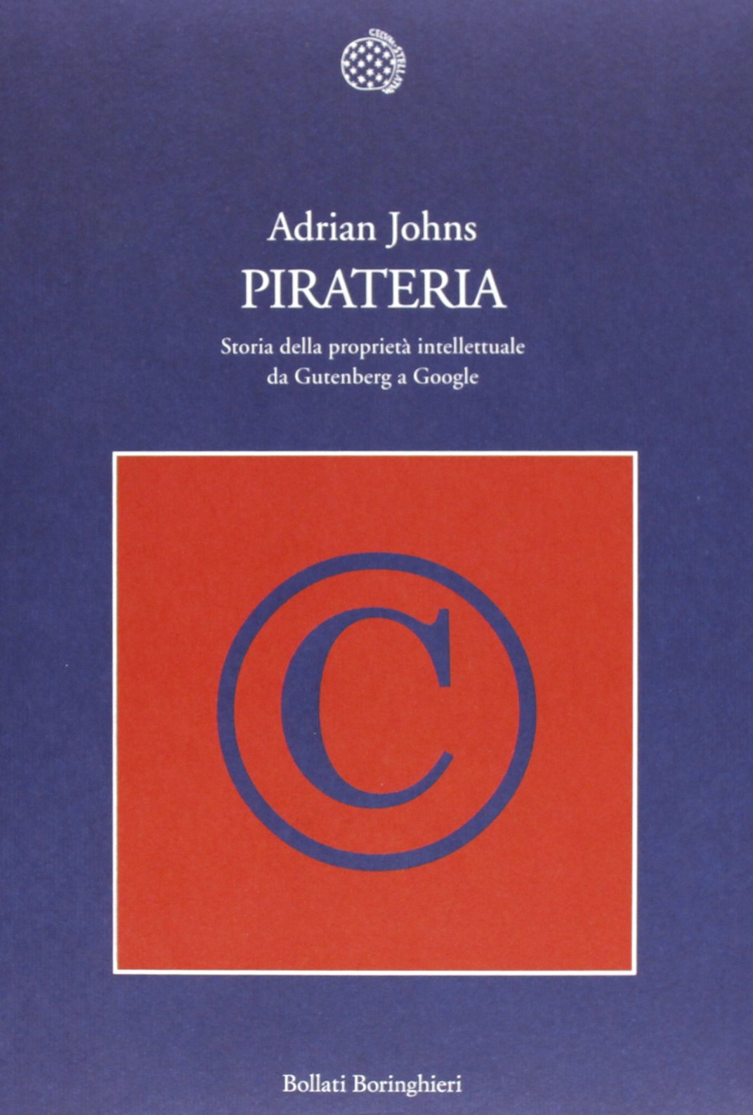 Pirateria. Storia della proprietà intellettuale da Gutenberg a Google Law