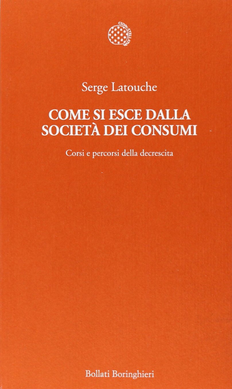 Come si esce dalla società dei consumi. Corsi e percorsi della decrescita book