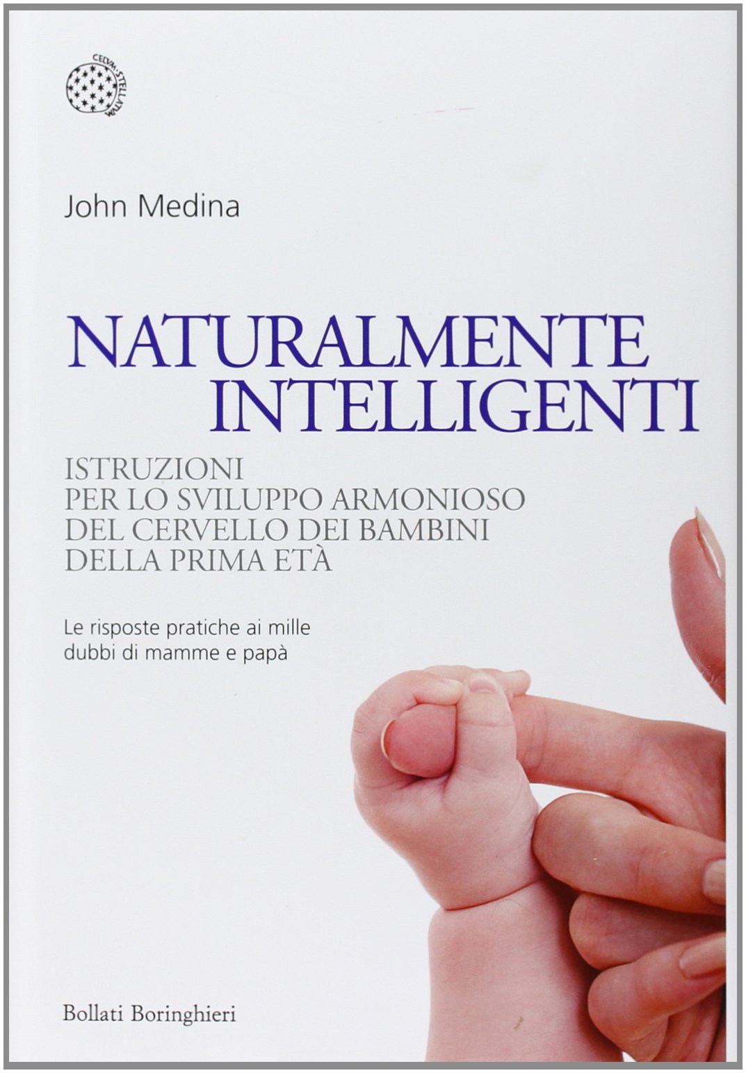 Naturalmente intelligenti. Istruzioni per lo sviluppo armonioso del cervello dei bambini della prima età (Nuovi saggi Bollati Boringhieri) Natural Sciences