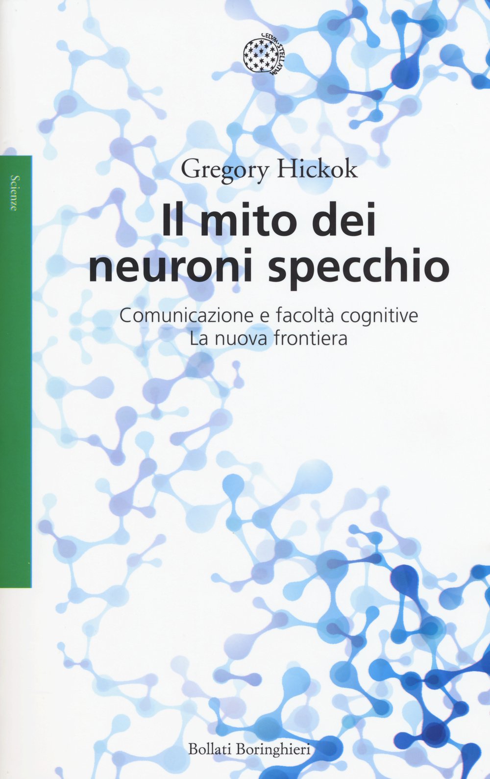 Il mito dei neuroni specchio. Comunicazione e facoltà cognitive. La nuova frontiera (Saggi. Scienze) Natural Sciences