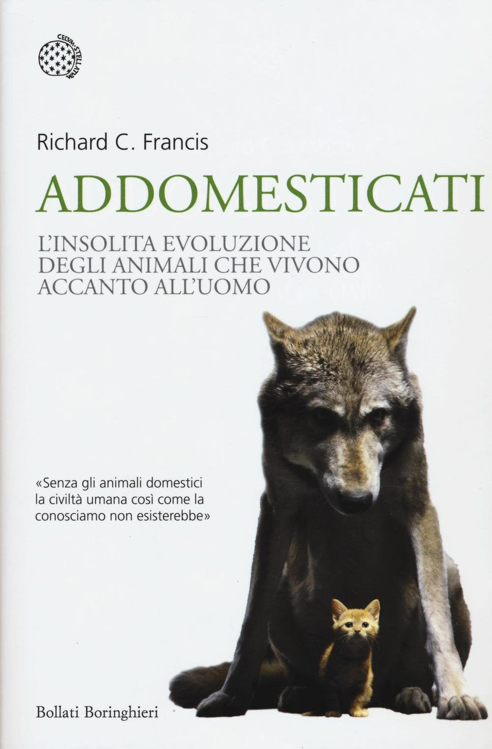 Addomesticati. L'insolita evoluzione degli animali che vivono accanto all'uomo Natural Sciences