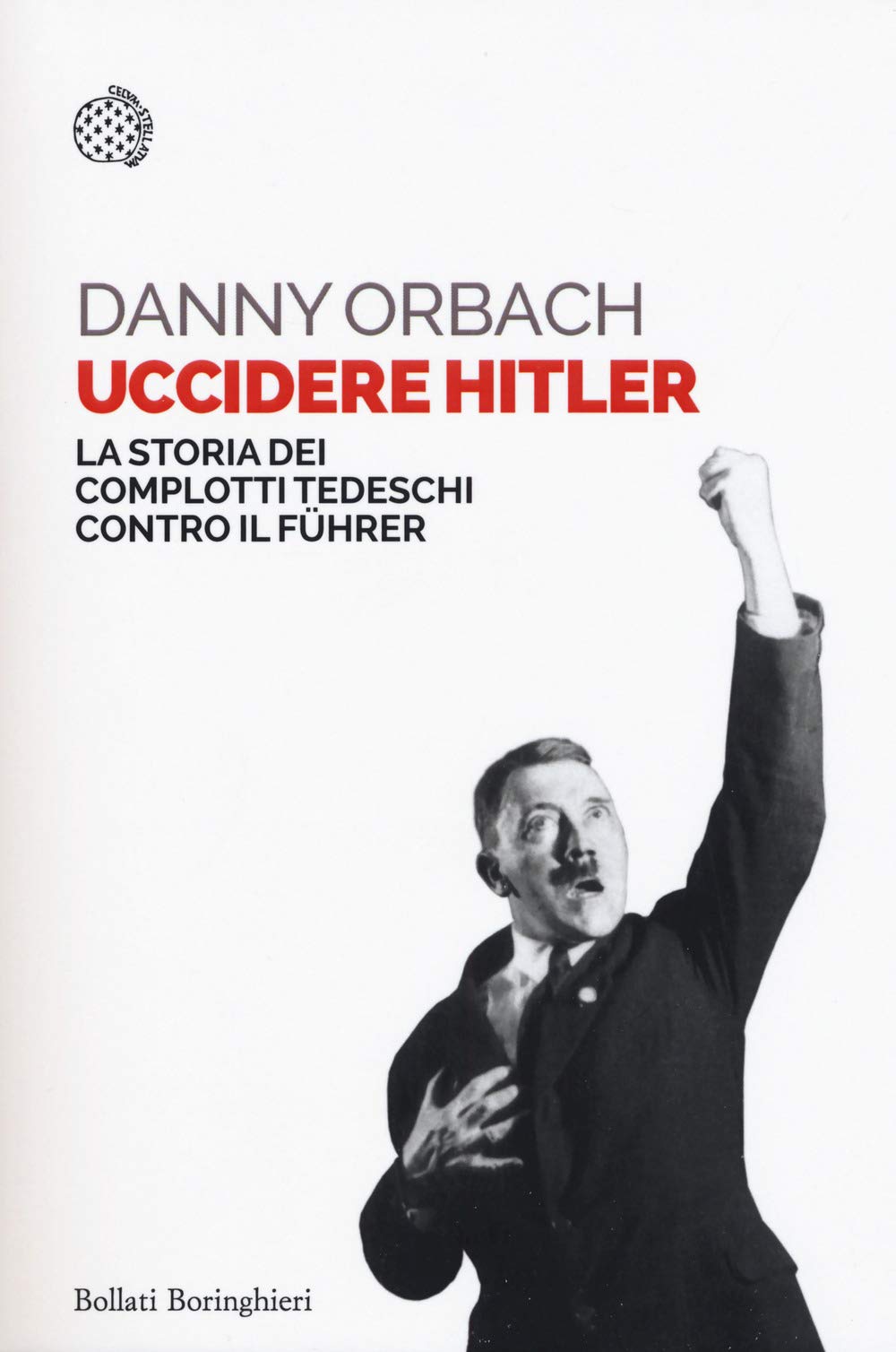 Uccidere Hitler. La storia dei complotti tedeschi contro il Führer book