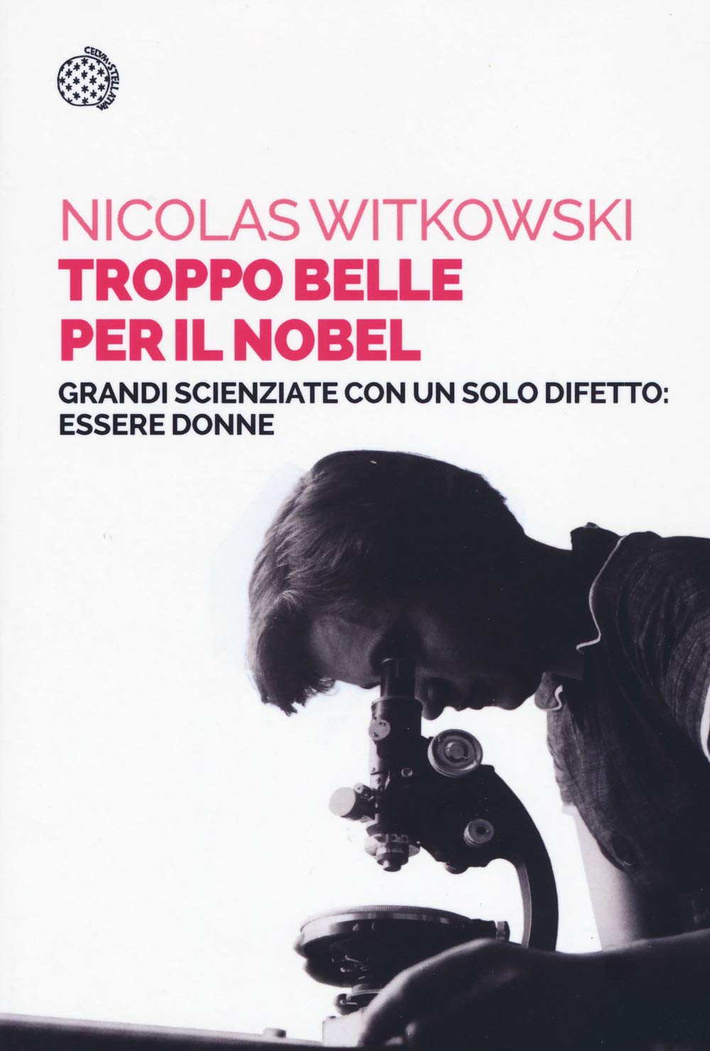 Troppo belle per il Nobel. Grandi scienziate con un solo difetto: essere donne book