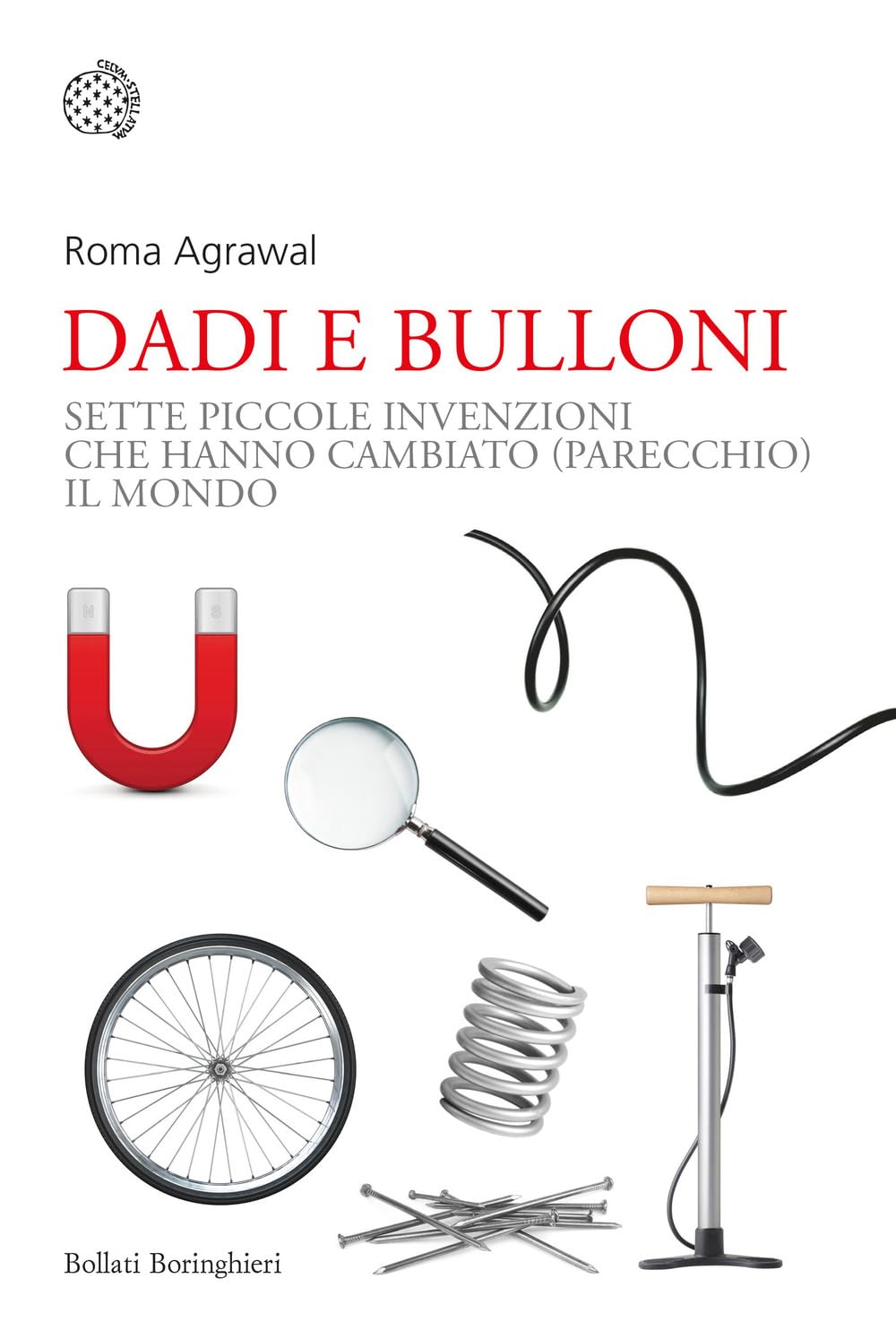 Dadi e bulloni. Sette piccole invenzioni che hanno cambiato (parecchio) il mondo book