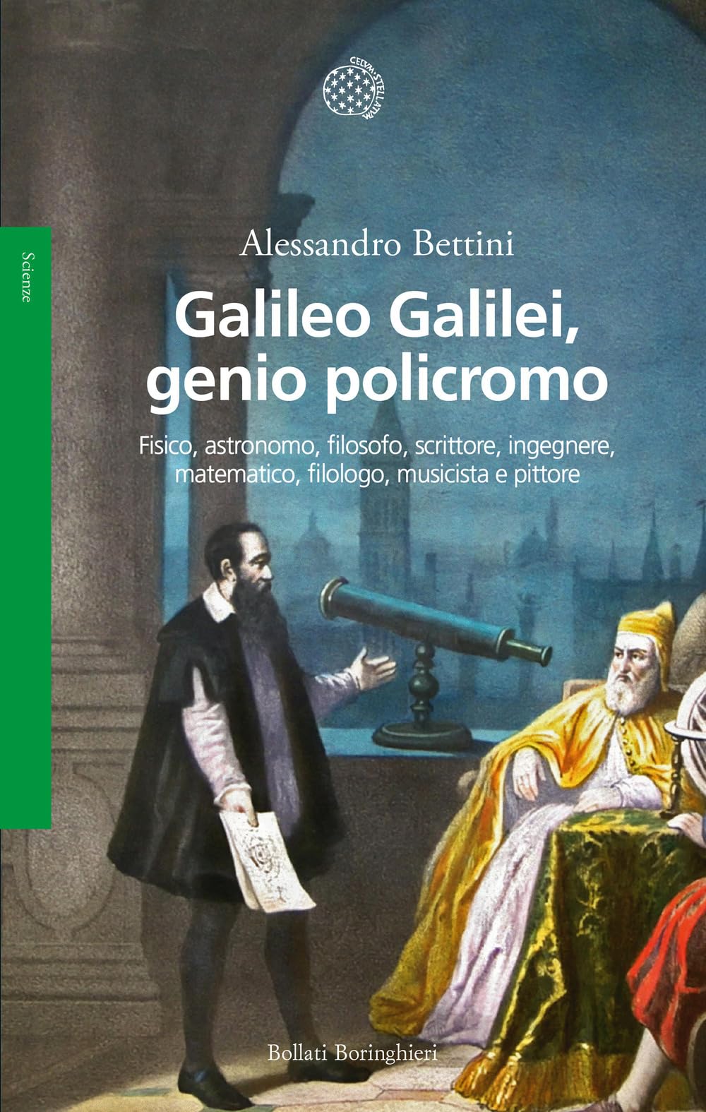 Galileo Galilei, genio policromo. Fisico, astronomo, filosofo, scrittore, ingegnere, matematico, filologo, musicista e pittore book