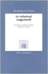 Le relazioni soggettuali. Fondazione della psicologia dinamica e clinica (Lezioni e seminari) Books