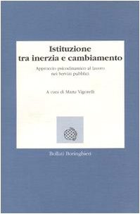 Istituzione tra inerzia e cambiamento. Approccio psicodinamico al lavoro nei servizi pubblici book