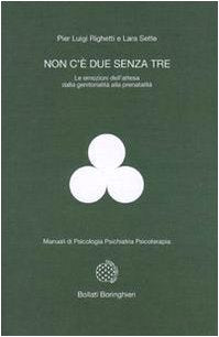 Non c'è due senza tre. Le emozioni dell'attesa dalla genitorialità alla prenatalità (Manuali di psicologia psichiatria psicoterapia) Parents & Children
