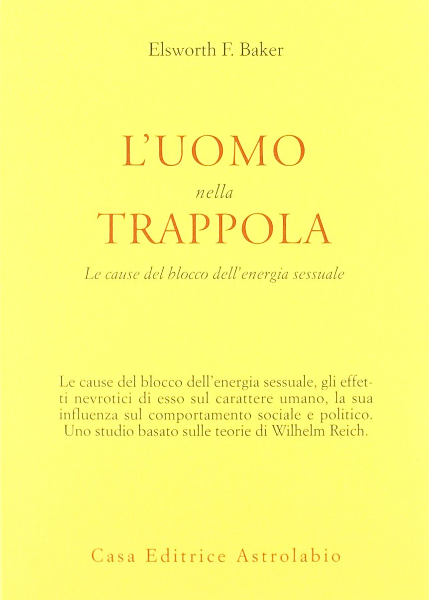 L'uomo nella trappola. Le cause del blocco dell'energia sessuale (Psiche e coscienza) Medicine