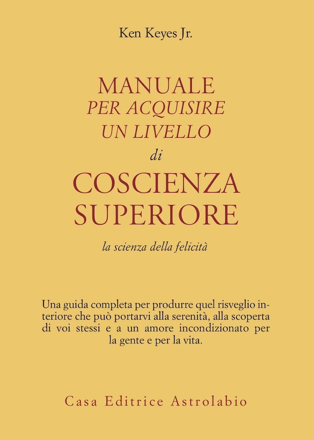 Manuale per acquisire un livello di coscienza superiore. La scienza della felicità (Scienze alternative) Psychology