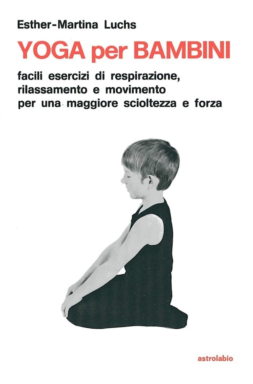 Yoga per i bambini. Facili esercizi di respirazione, rilassamento e movimento per una maggiore scioltezza e forza Parents & Children