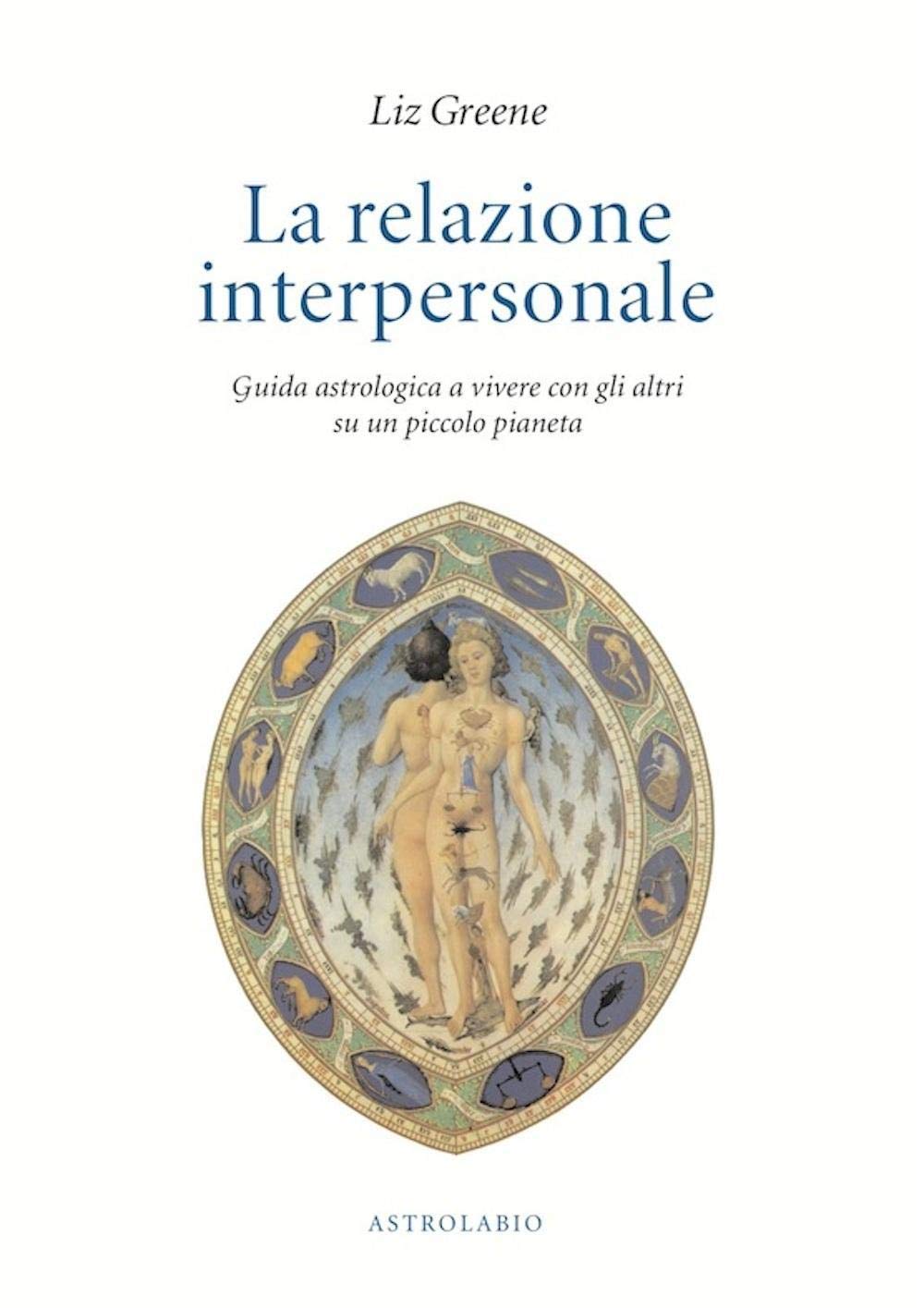 La relazione interpersonale. Guida astrologica a vivere con gli altri su un piccolo pianeta Religion & Esotericism