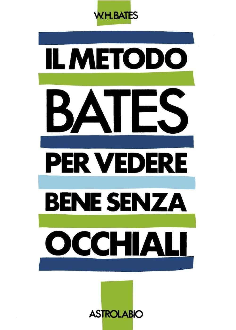 Il metodo Bates per vedere bene senza occhiali (Il lavoro sul corpo e sulla mente) Books