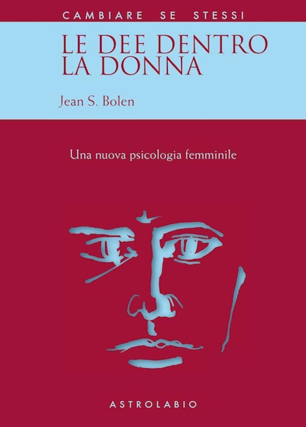 Le dee dentro la donna. Una nuova psicologia al femminile (Cambiare se stessi) Psychology