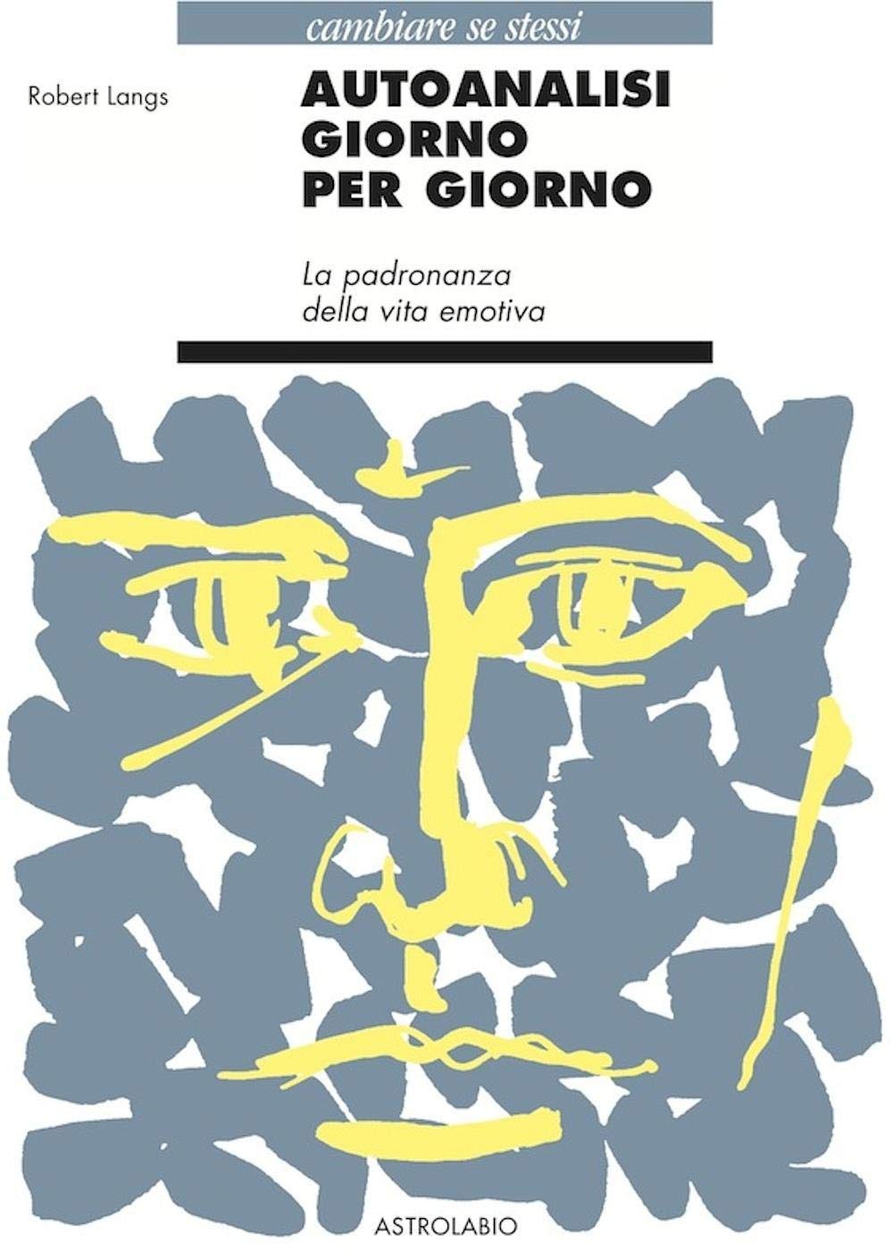 Autoanalisi giorno per giorno. La padronanza della vita emotiva (Cambiare se stessi) Psychology